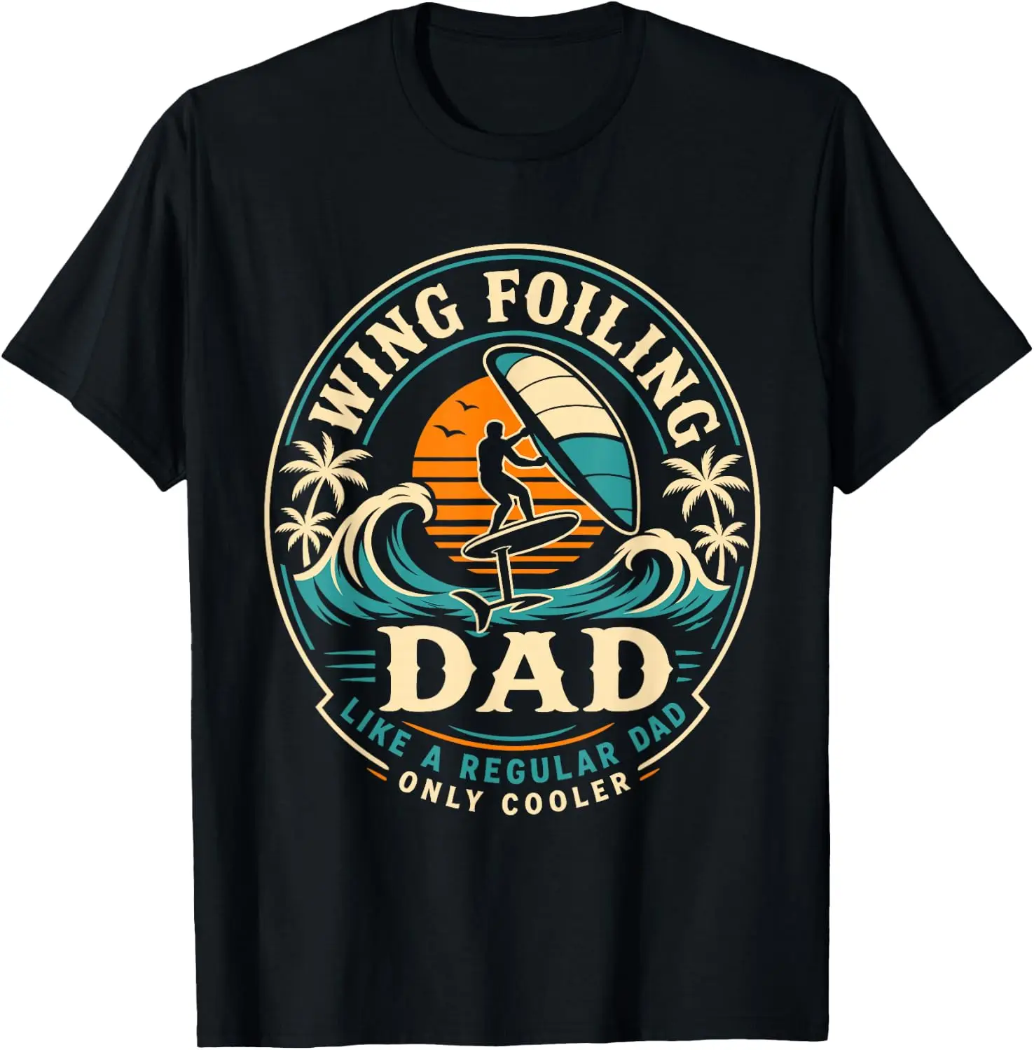 Foiling Dad Like Normal But Cooler Wing Surf Wingfoil T-Shirt