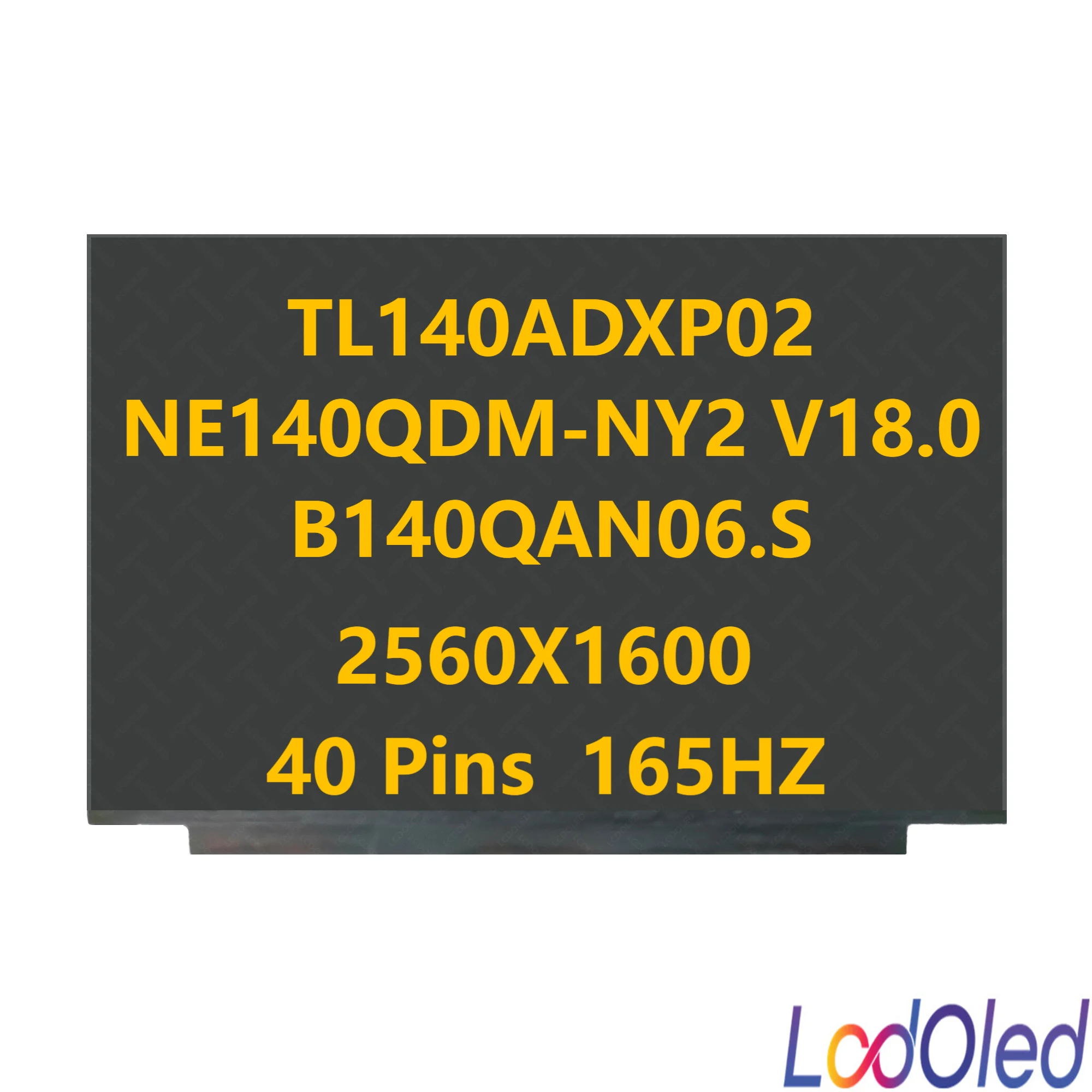 

14.0'' IPS 165HZ Laptop LCD Screen Display Matrix Panel TL140ADXP02 NE140QDM-NY2 V18.0 B140QAN06.S(Non-Touch) 2560X1600 40pins