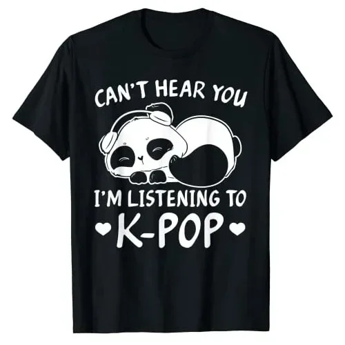 

Can't Hear You I'm Listening To Kpop T-Shirt Funny K-pop Fashion Graphic Tee Top Life Style Weekend Holiday Clothes Novelty Gift