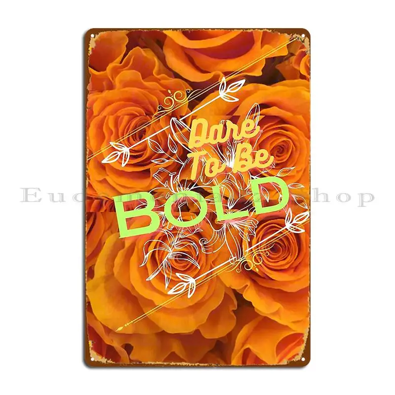 dare to be bold Metal Sign printed Printing Kitchen Garage Decoration Tin Sign Poster