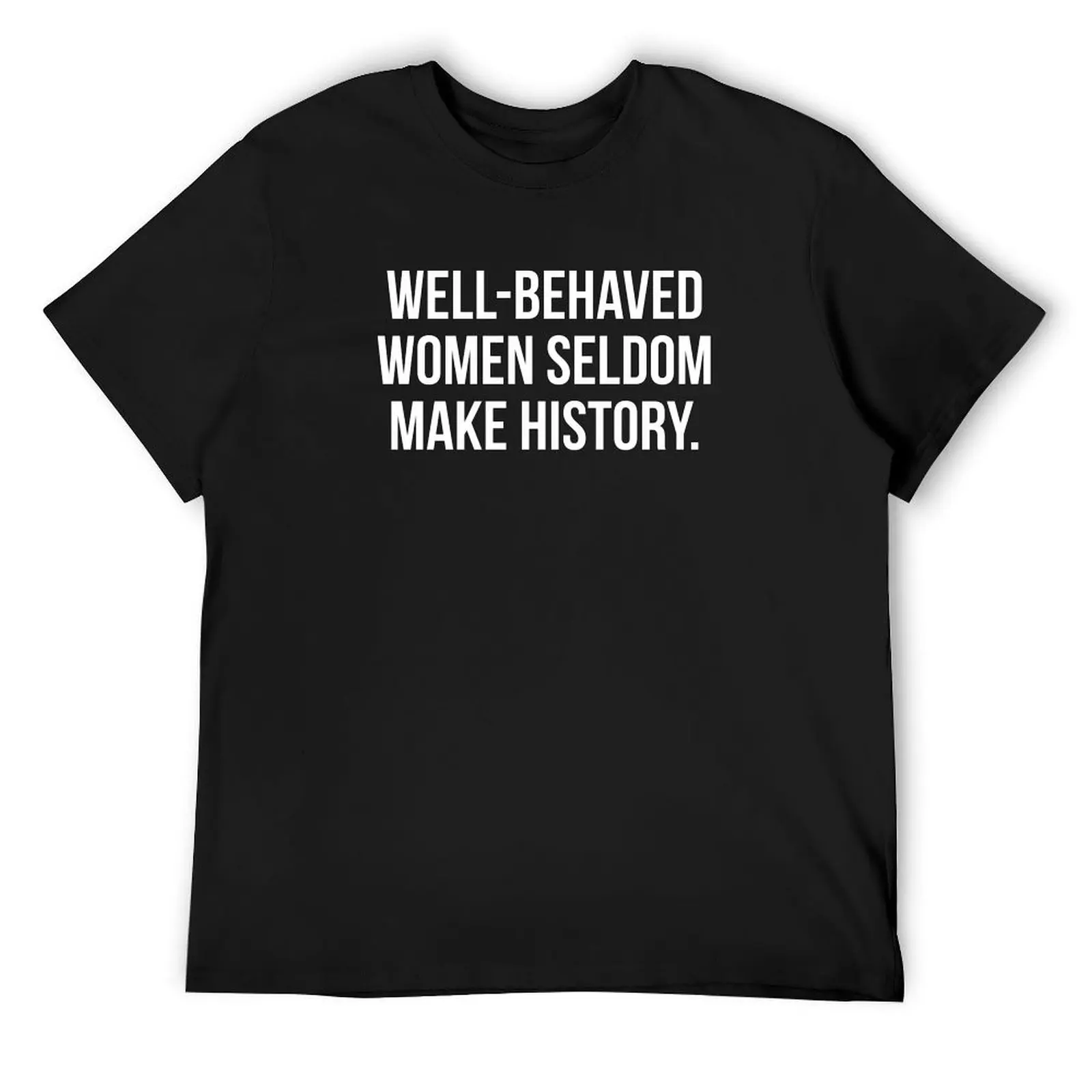 

Well behaved women seldom make history T-Shirt vintage graphic tee tops man clothes men clothing