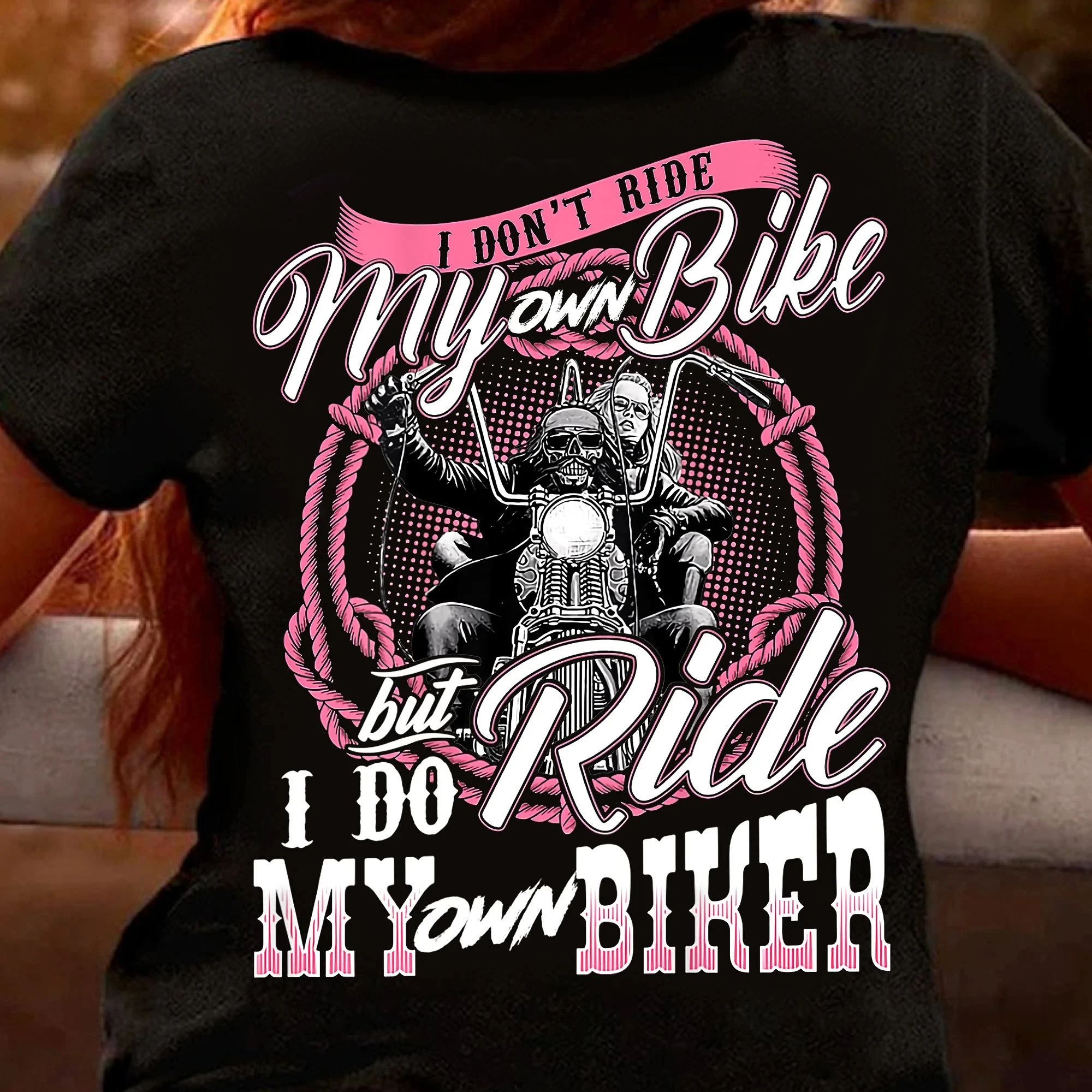 I Don't Ride My Own Bike But I Do Ride My Own Biker Men Women Cotton T-shirt Fashion Big Size Top Casual Short Sleeve Tee S-4XL