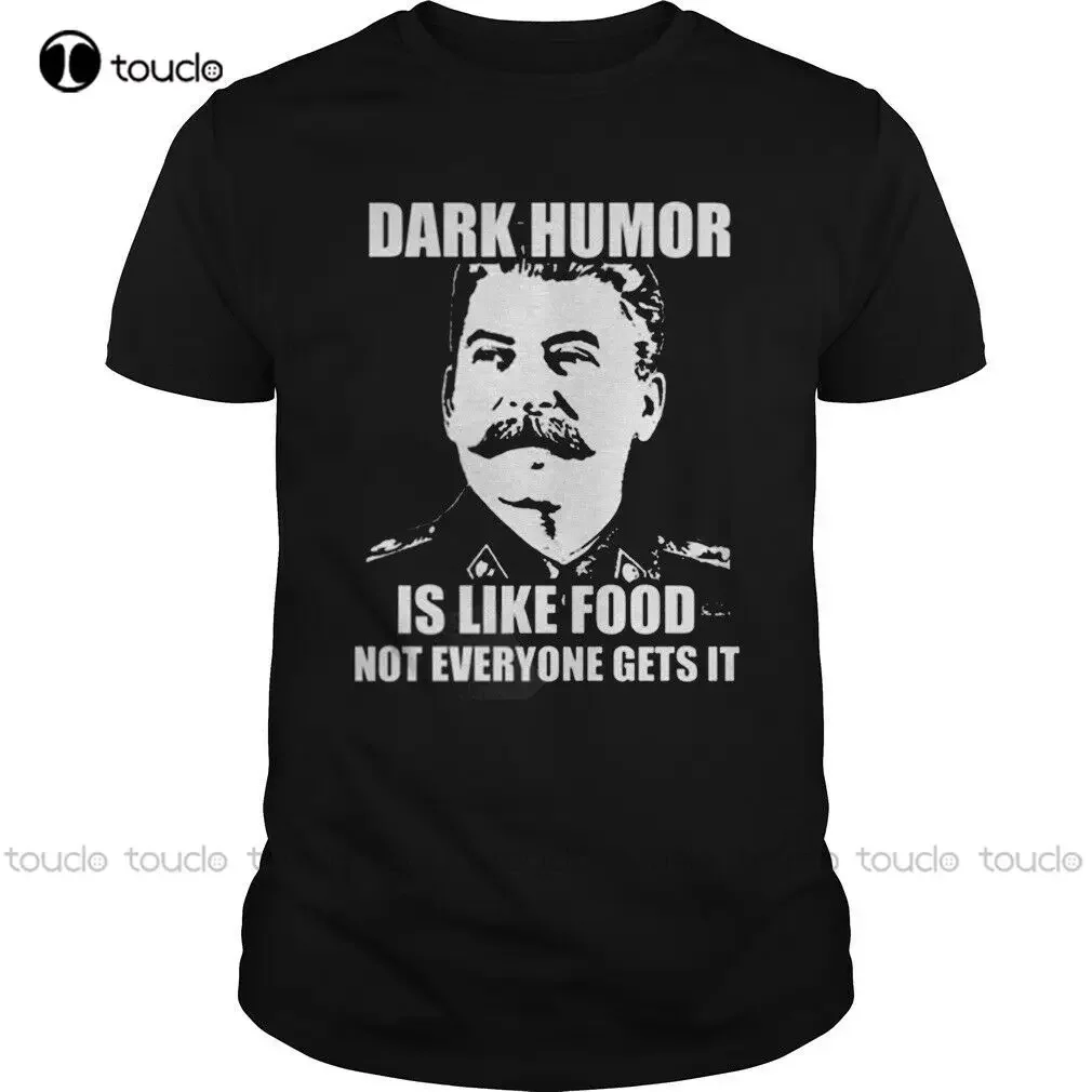 Dark Humor Is Like Food Stalin T-Shirts Tee Xs-5Xl Us 100% Cotton Clothing Trend Mens Dress Shirt Fashion Tshirt Summer Tshirt