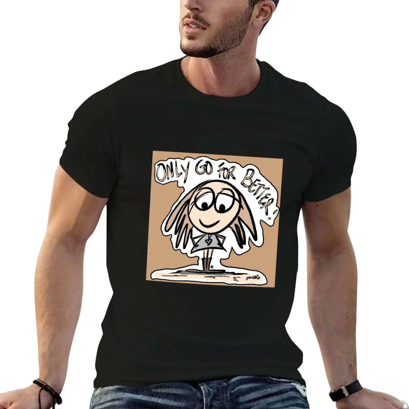 

Only Go For Better II T-Shirt street wear anime t shirts men clothings