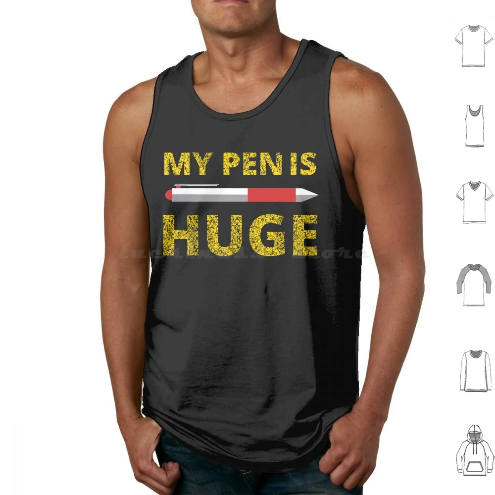 My Pen Is Huge , Sexual Innuendo , Adult Humor , Jokes , Flirting , Offensive Tshirts Tank Tops Vest Sleeveless Im Not A