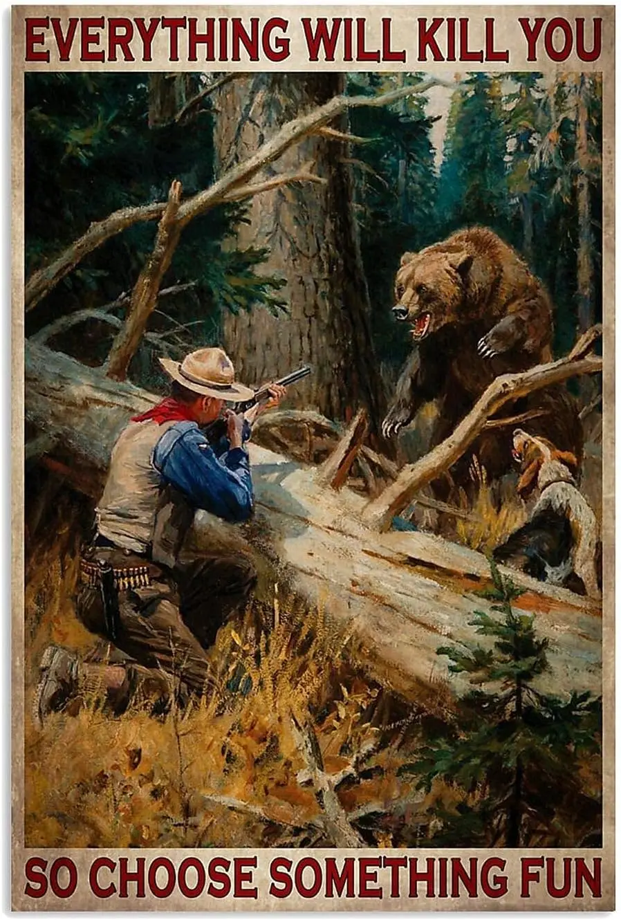 Hunter Hunting Bear Poster Metal Tin Sign, Everything Will Kill You, So Choose Something Interesting Chic Art Forest Family