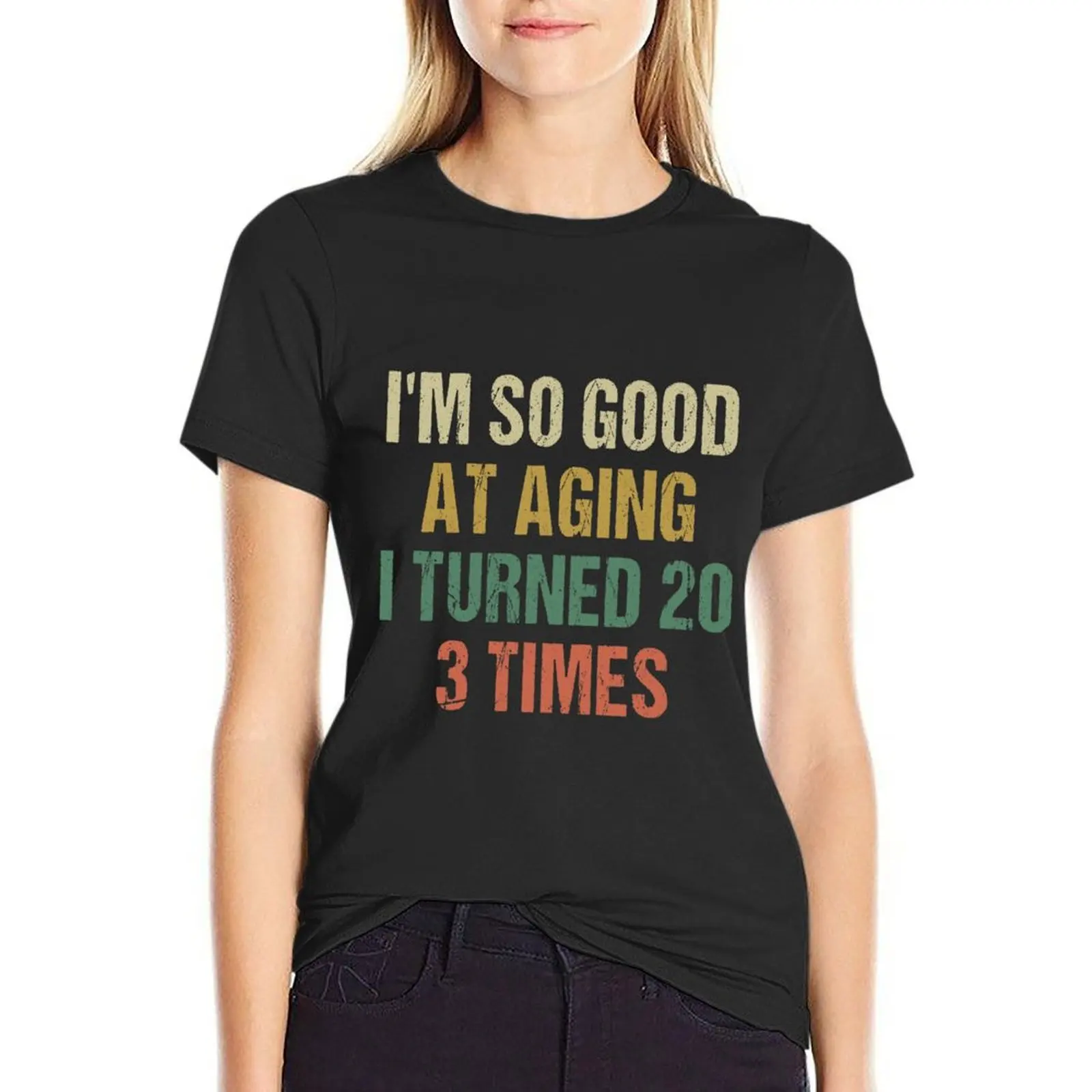 I'm good at aging i turned 20 3 times 60th Birthday 60 Years old T-Shirt anime vintage Women tops