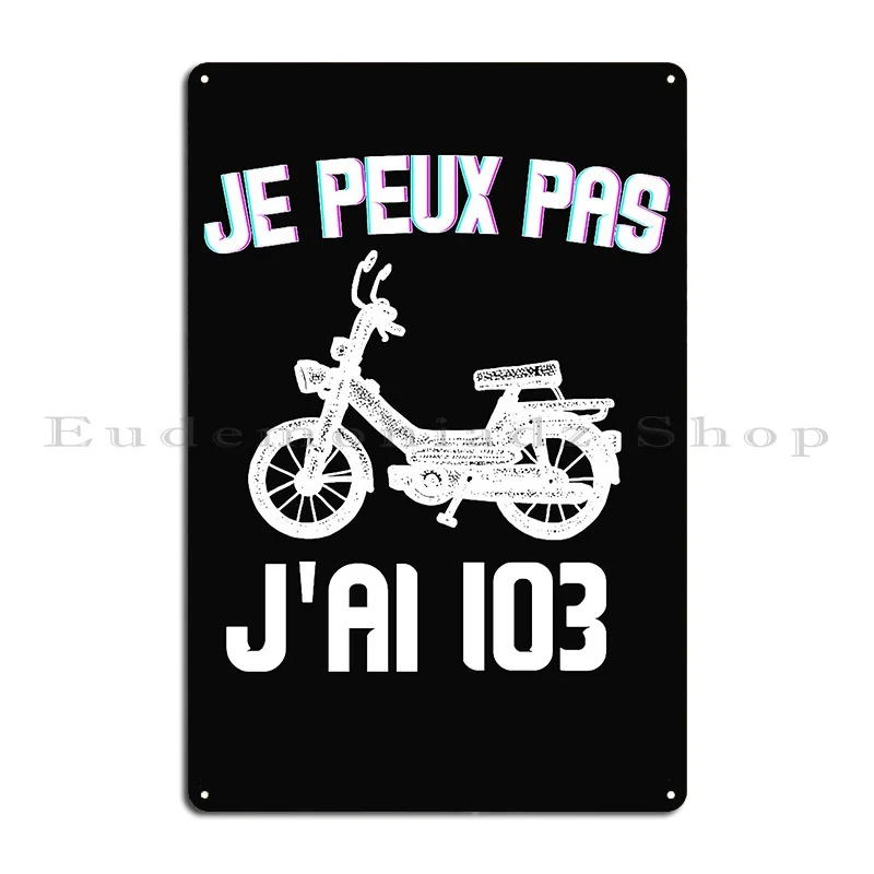 Je Peux Pas Jai Mobylette 103 Accro Motard Humour Metal Sign Decoration Kitchen Wall Decor Custom Wall Mural Tin Sign Poster