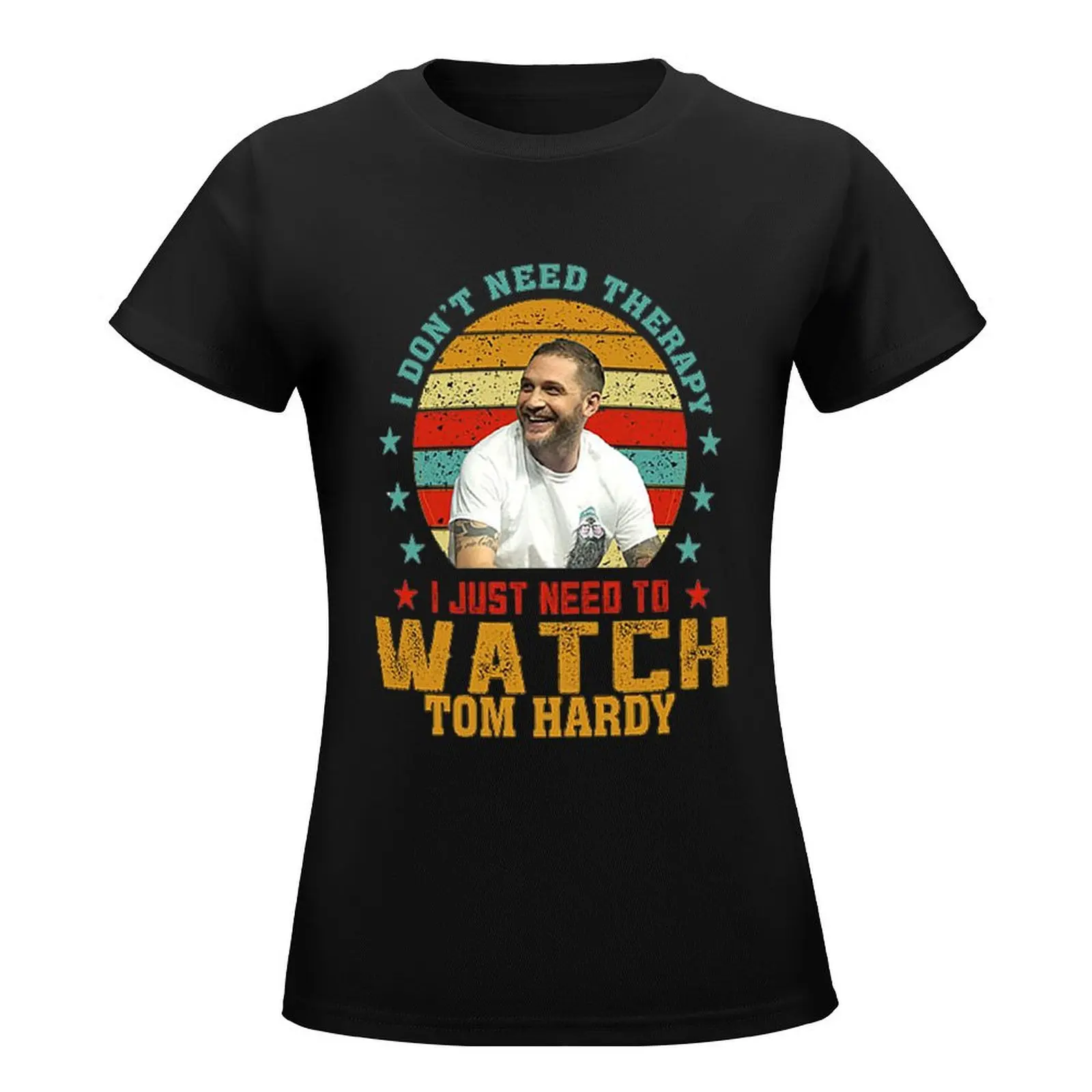 I JUST NEED TO WATCH TOM HARDY T-Shirt Female clothing oversized Womens graphic t shirts