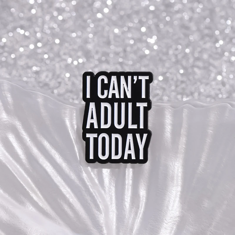 I Can't Adult Today Enamel Pins Custom Mental Health Quote Brooch Decorate Backpack Clothes Lapel Badge Funny Jewelry Accessory image 6