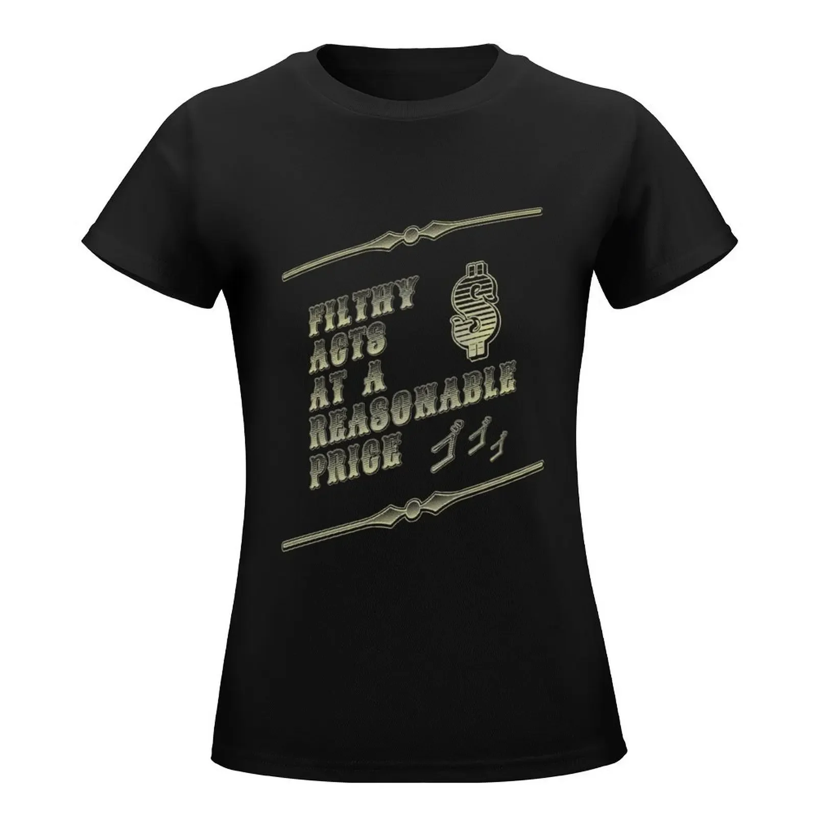 Filthy Acts At A Reasonable Price T-Shirt graphics aesthetic clothes tops hippie clothes white t-shirts for Women