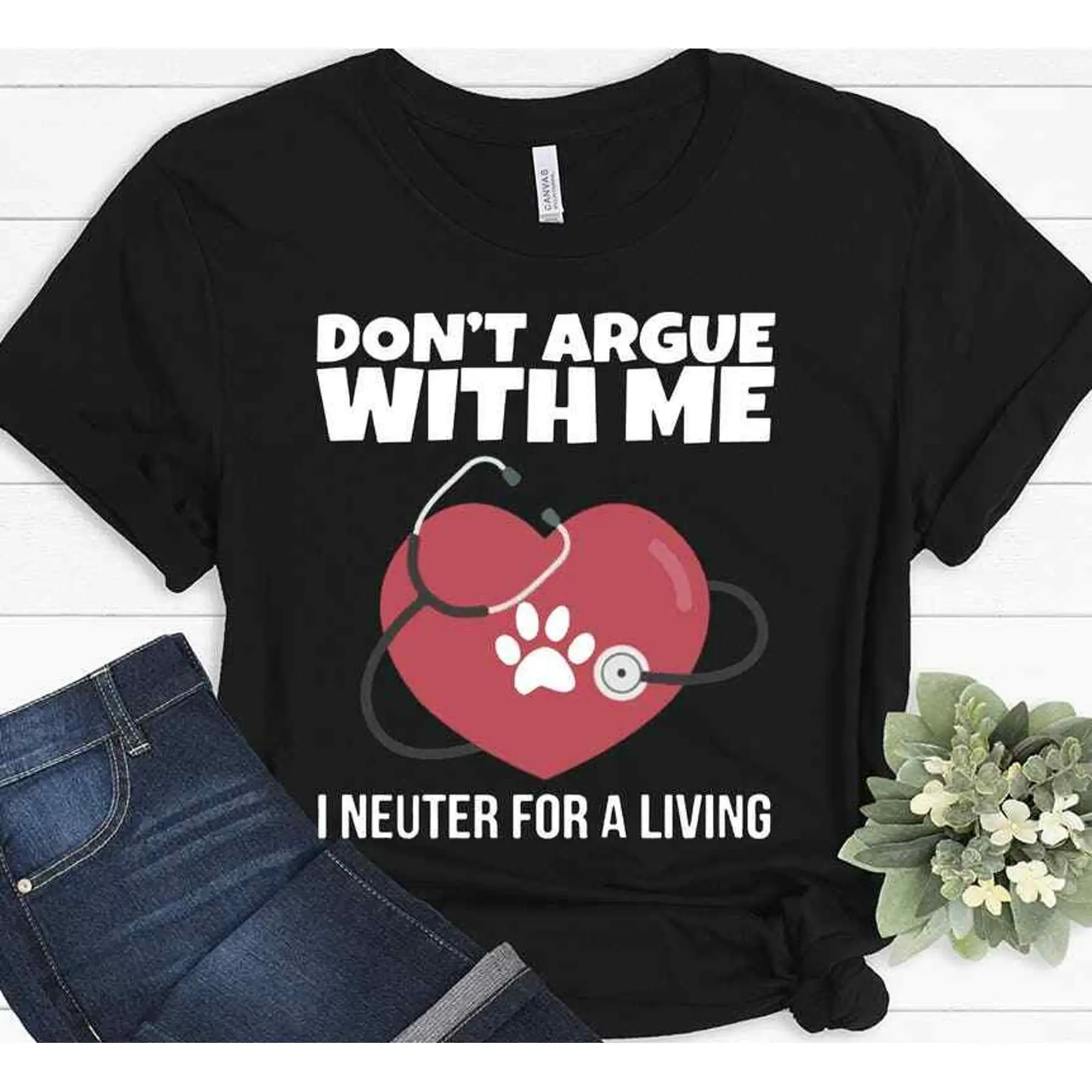 Don t Argue With Me I Neuter For A Living Veterinarian Vet Tech T shirt