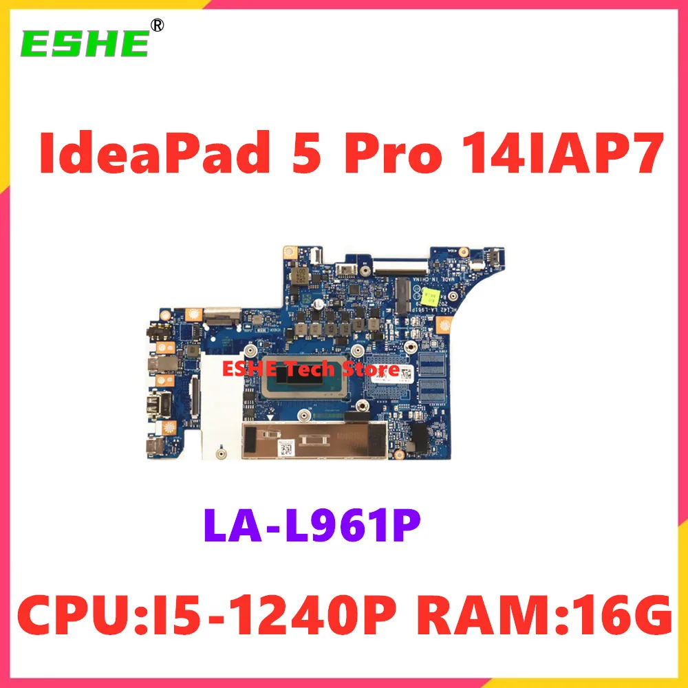 

LA-L961P Motherboard For Lenovo IdeaPad 5 Pro 14IAP7 Laptop Motherboard CPU I5-1240P RAM 16G 5B21H30434 100% Test Work