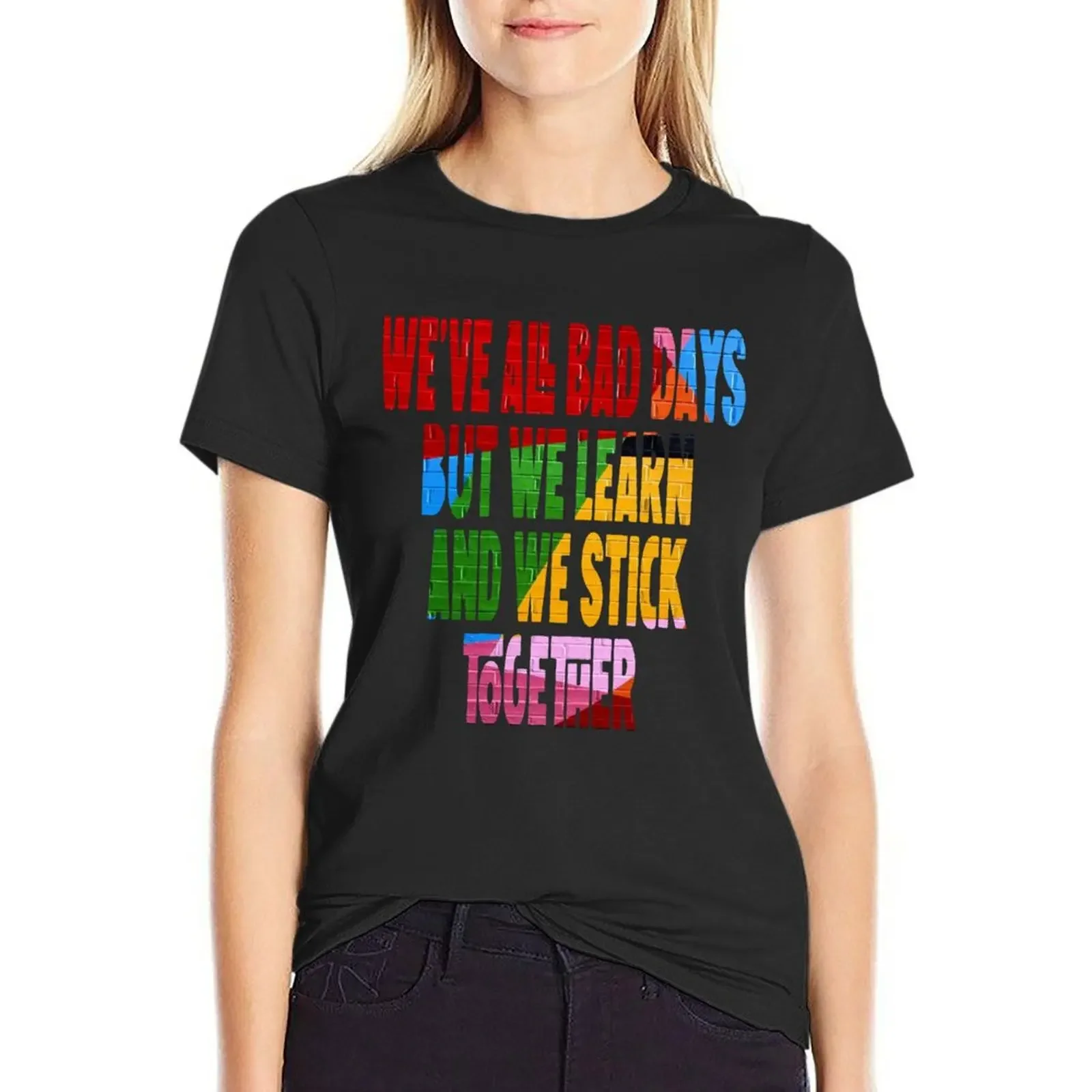 We＊ve all had bad days.But we learn. And we stick together, arcane T-Shirt funny Female clothing t-shirt dress for Women long