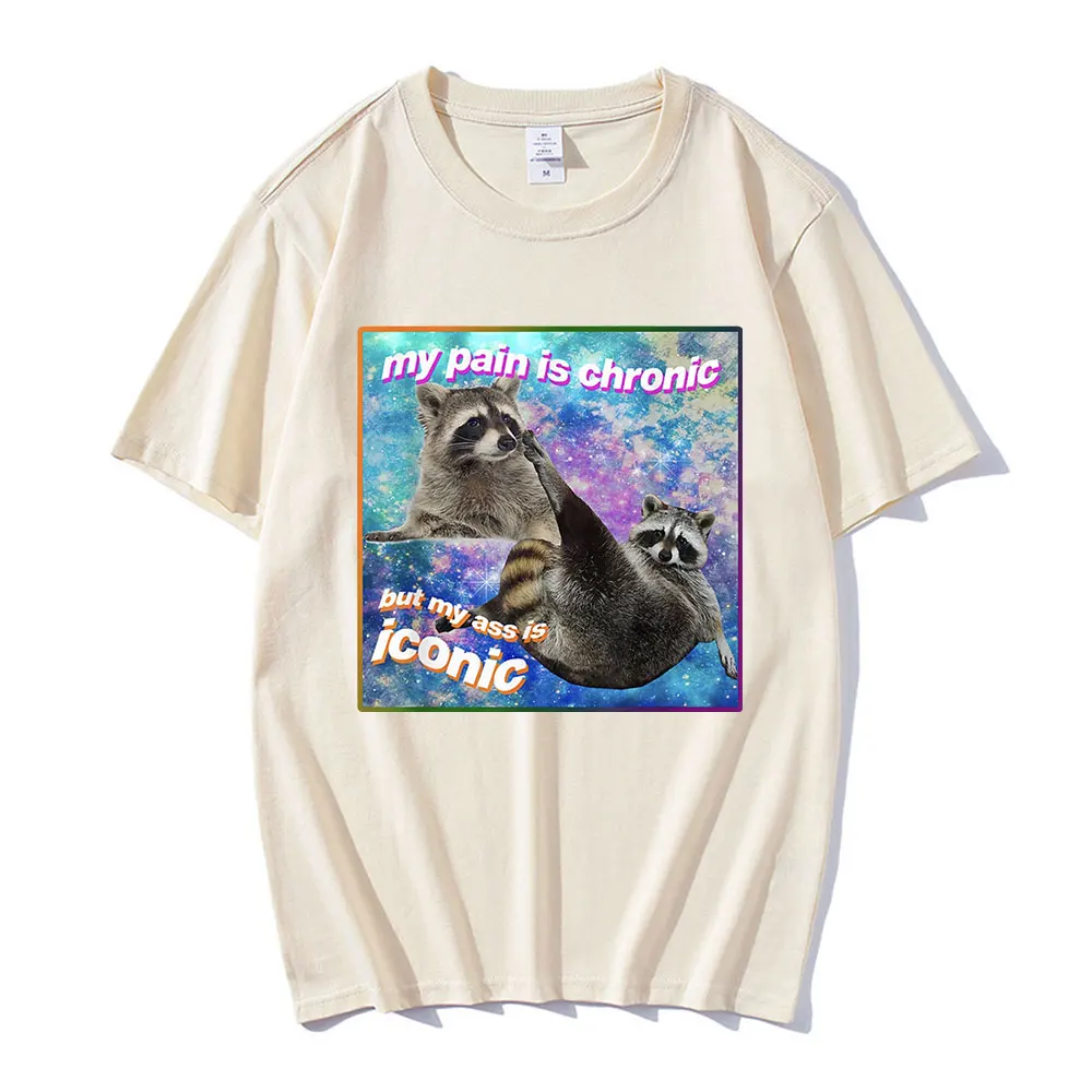 My Pain Is Chronic But My Ass Is Iconic Meme T Shirt Raccoon Tanuki Opossums Graphic T-shirt Casual Cotton Short Sleeve T-shirts