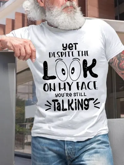 Yet despite the look on my face, you're still talking Cotton Short Sleeve Short Sleeve T-Shirt