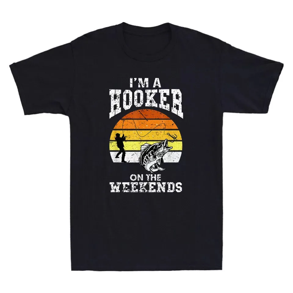 I'm A Hooker On The Weekends Funny Fishing Sarcastic Quote Unisex T-Shirt S-5XL