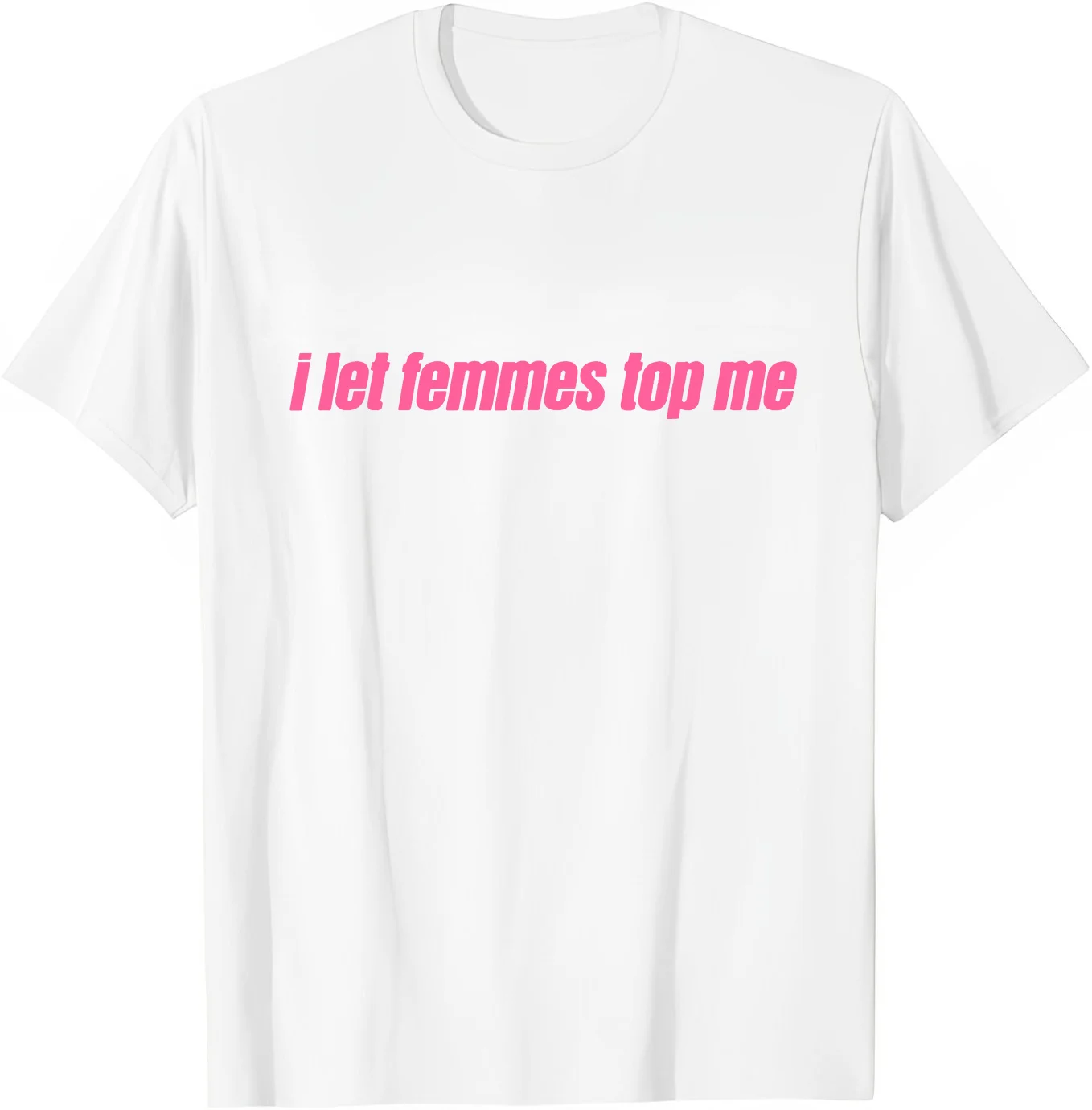 I Let Femmes Top Me Funny Lesbian Bisexual T-Shirt