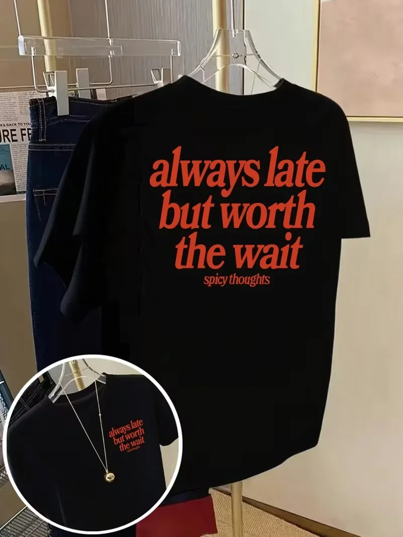 Always Late But Worth The Wait Slogan Print T-Shirt, Casual Crew Neck Short Sleeve, Spicy Thoughts Aesthetic Tee  Men Women