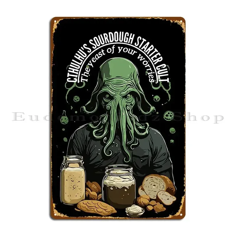 Cthulhu S Sour Dough Starter Cult The Yeast Of Your Worries Metal Signs Designing Living Room Pub Bar Plaques Tin Sign Poster
