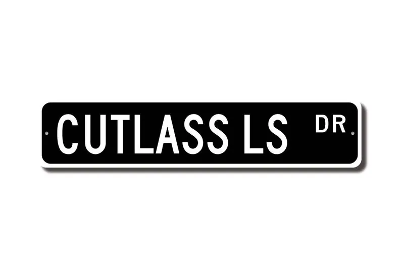 Cutlass LS, Oldsmobile Cutlass LS sign, Oldsmobile Cutlass LS owner, Oldsmobile vintage car, Custom Street Sign, Quality Metal S