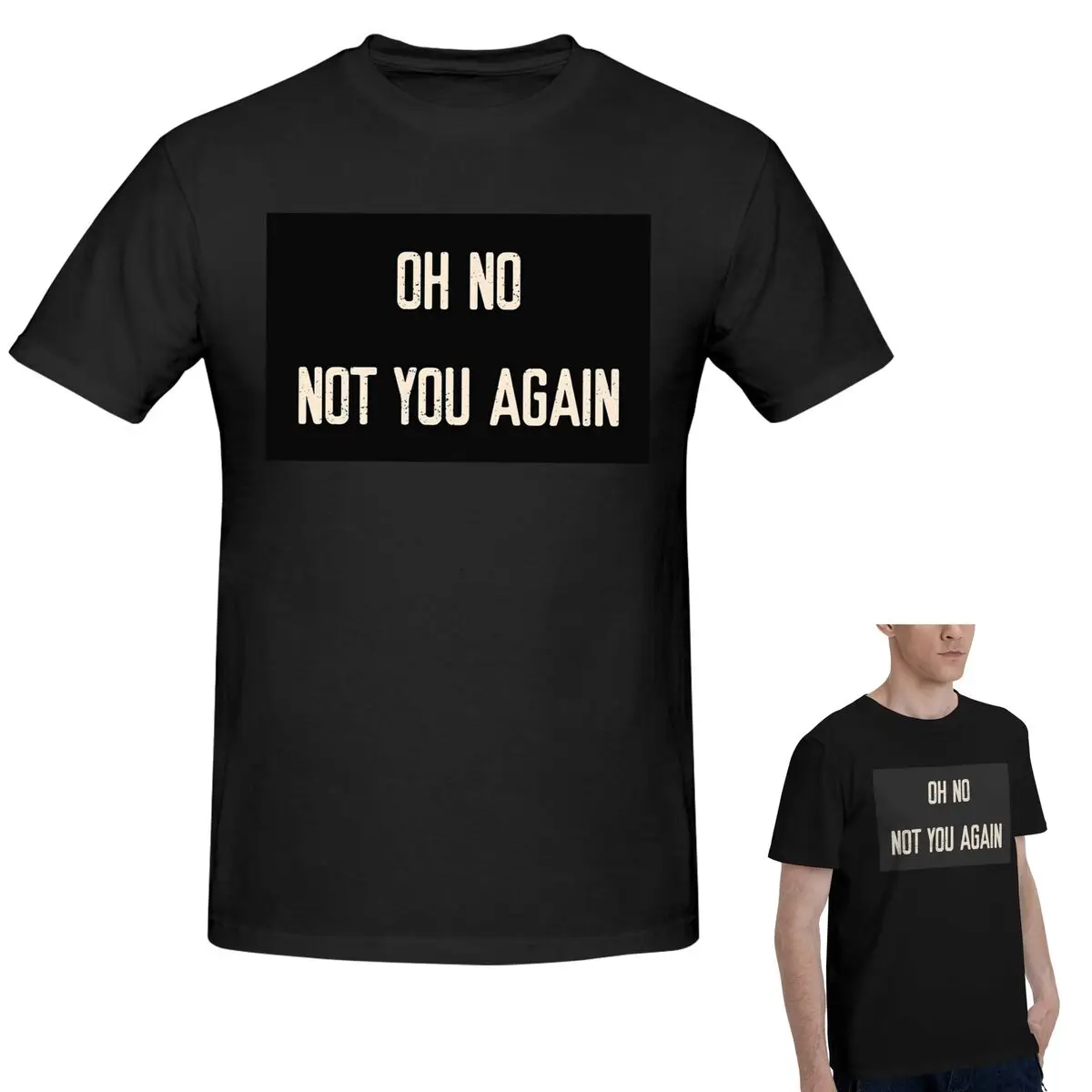 

100% Cotton Oh No! Not You Again! Welcome T-Shirt Men's Fashion Oversized T Shirt Men O-Neck Summer Shirts Tops S-6XL