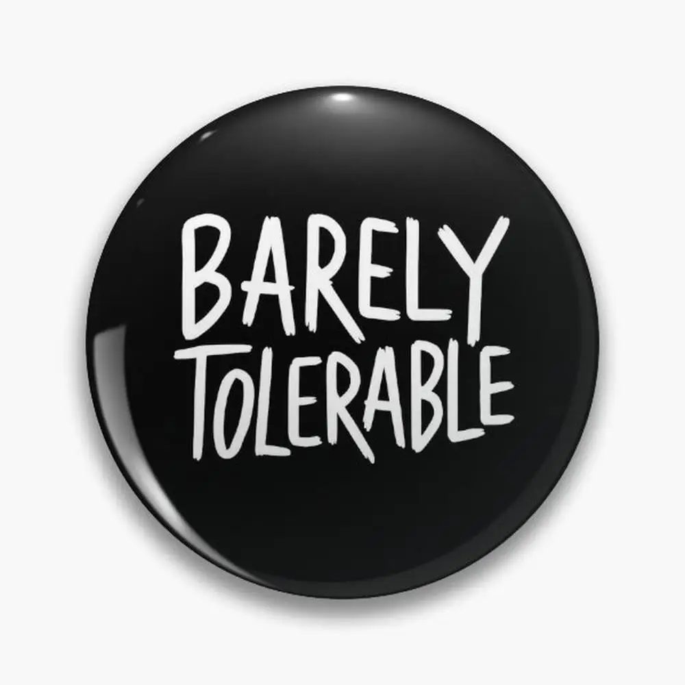 Barely Tolerable Shirt Pin Buttons Brooches  Jewelry Accessory Customize Brooch Fashion Lapel Badges