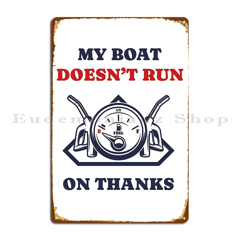 My Boat Doesn T Run On Thanks Funny Metal Sign Decoration Living Room Wall Decor Party Custom Tin Sign Poster