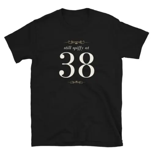 

Funny Birthday Design Still Spiffy At 38 Unisex T-Shirt