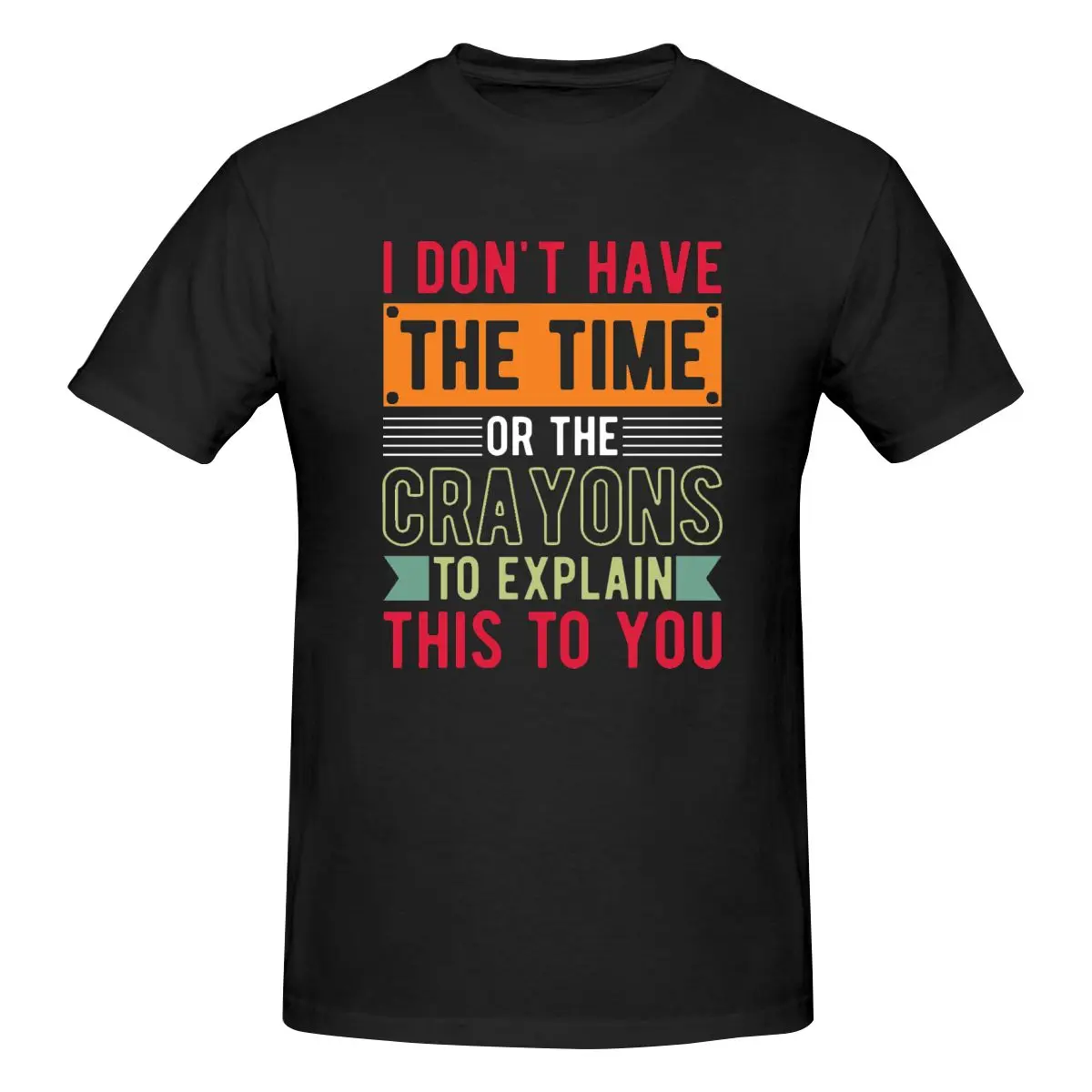 Men I Don't Have The Time Or The Crayons T-Shirt Regular Fit 100% Cotton Short Sleeve T Shirt Tee Crew Neck Casual Tee Shirts