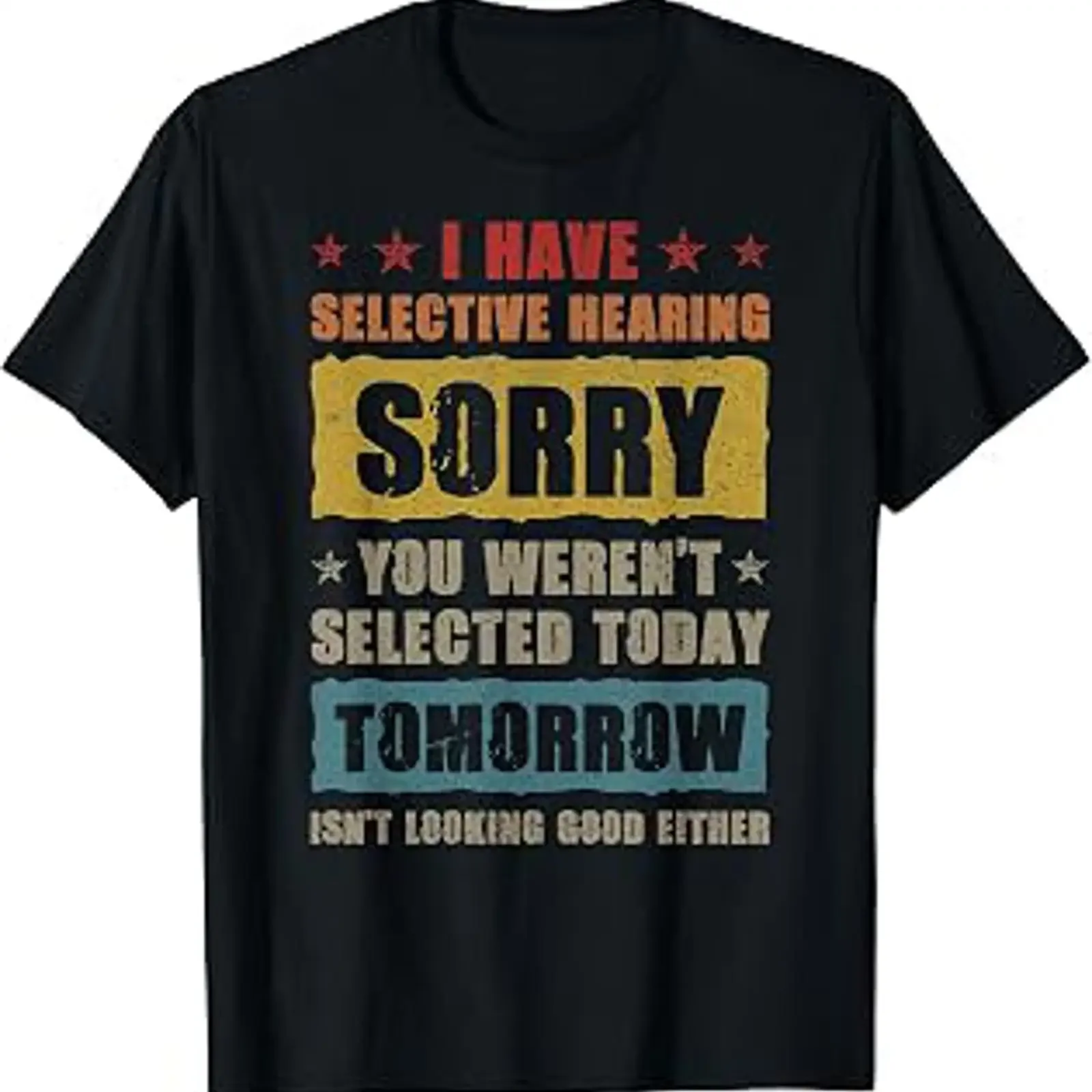 I Have Selective Hearing Sorry You Weren't Selected Today T Shirt vintage Washed Casual Soft Versatile graphic Breathable