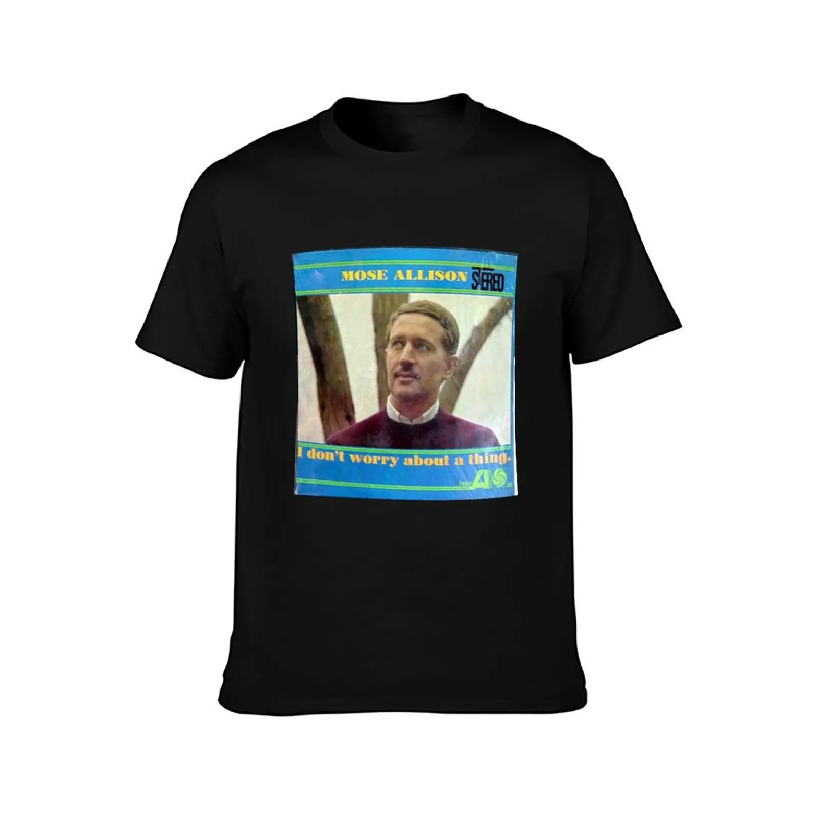 Mose Allison, I Don't Worry About A Thing, jazz, blues, piano T-Shirt Large Size Soft Cotton T-Shirt