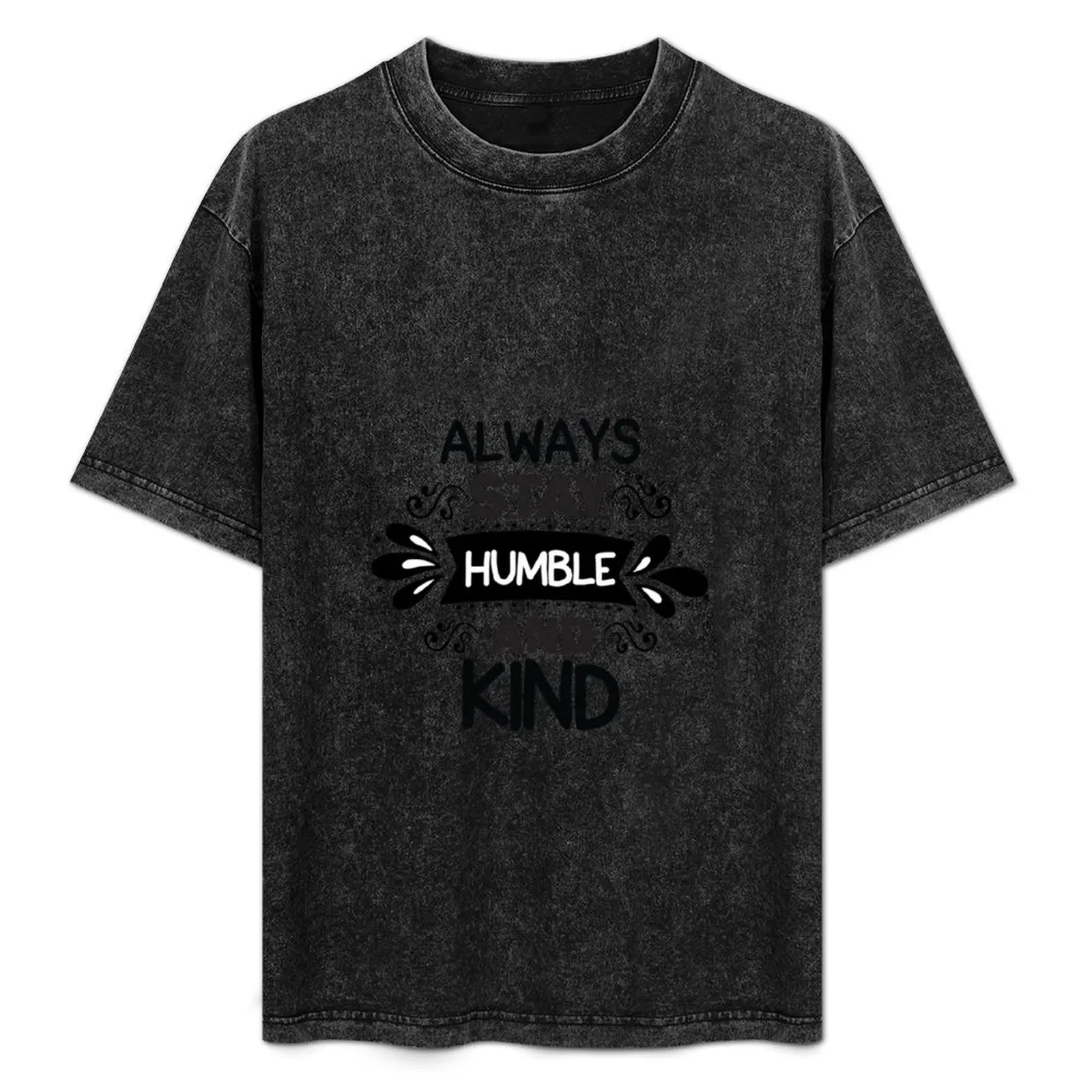 

Always Stay Humble And Kind T-Shirt customizeds blacks mens cotton t shirts