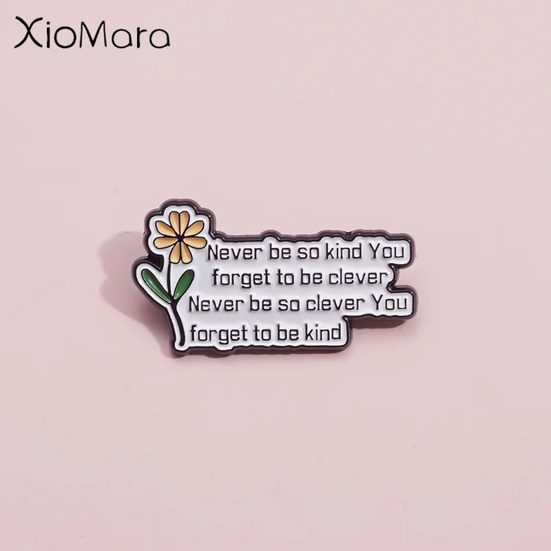 Never Be So Kind You Forget To Be Clever Enamel Pin Loyal Proud Flower Brooch Lapel Badge Wholesale Jewelry Gift For Best Friend