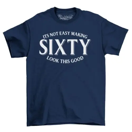 Funny Men's T-Shirts novelty t shirt 2023 Sixty Look This Good Gift Tee Shirt