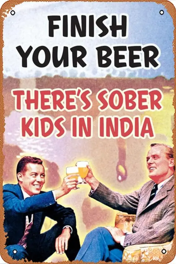 Metal Tin Signs Finish Your Beer Theres Sober Kids In India Humor Retro 1950s 1960s Sassy Joke Funny Quote Ironic Campy Eph sign