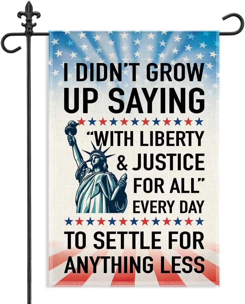 I Didn’t Grow Up Saying With Liberty and Justice for All Garden Flag, 12 x 18 Inch Double Sided Statue of Liberty Outdoor Ba EEZ