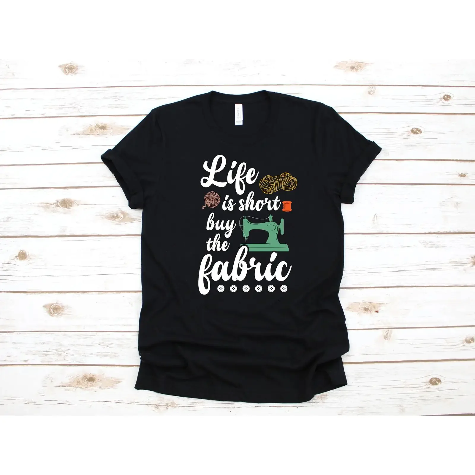 Life Is Short Buy The Fabric T Shirt Funny Knit Quilting Knitter Long Sleeve Sewing SweaT  vintage Washed Soft