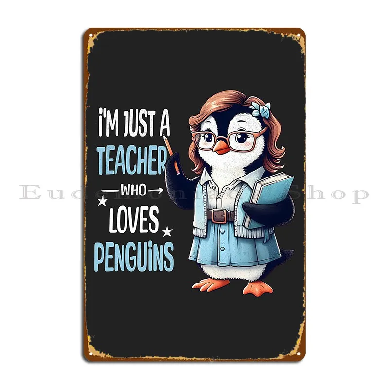 Just A Teacher Who Loves Penguins Metal Plaque Poster Rusty Club Personalized Designer Classic Tin Sign Poster