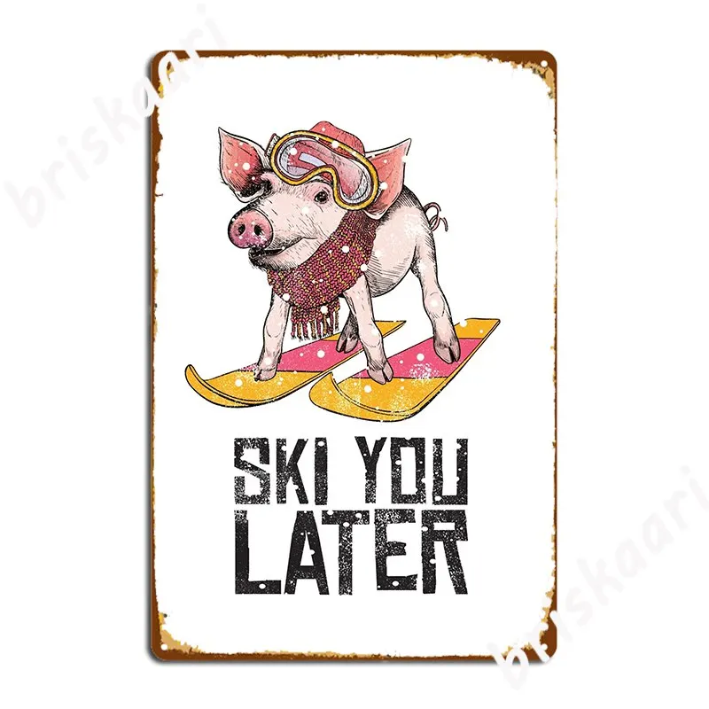 Ski You Later Pig Ski Vacation Apres Ski Shirt Metal Plaque Poster Garage Decoration Design Club Party Tin Sign Poster