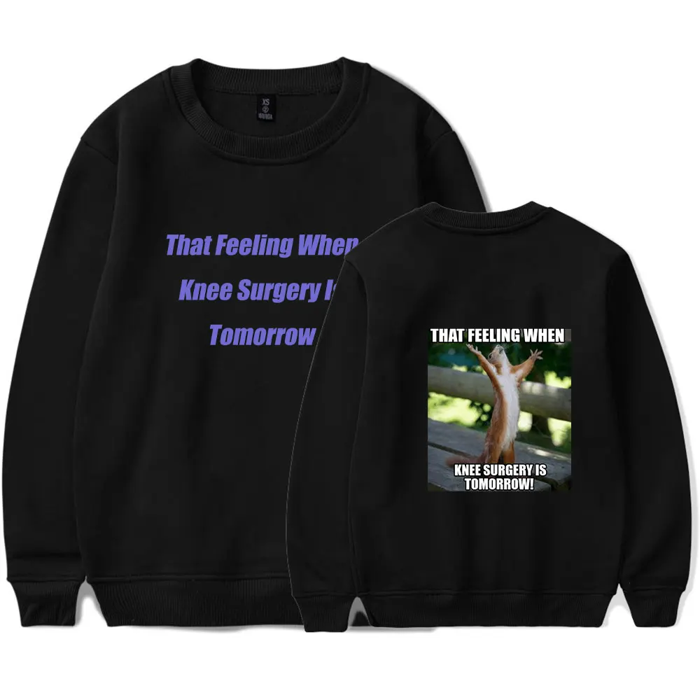 That Feeling When Knee Surgery Is Tomorrow Merch Sweatshirt Casual Crewneck Long Sleeve Streetwear Tops