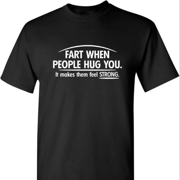 Fart When People Hug You Adult Humor Graphic Novelty Sarcastic Funny T Shirt