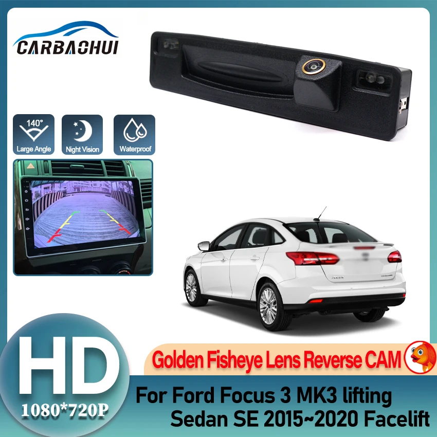 HD Rear Camera For Ford Focus 3 MK3 lifting Sedan SE 2015~2020 Facelift Trunk Handle Backup Parking Reversing Camera Golden Lens