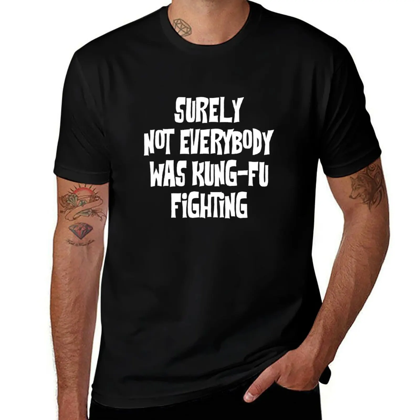 Surely Not Everybody Was Kung-Fu Fighting T-Shirt Long Lasting Casual T-Shirt