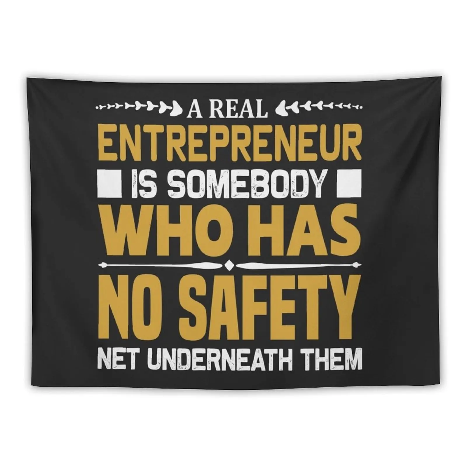 

A REAL ENTREPRENUR IS SOMMEBOOY WHO HAS NO SAFETY NET UNDERNEATH THEM Tapestry Decoration For Rooms Aesthetics For Room Tapestry
