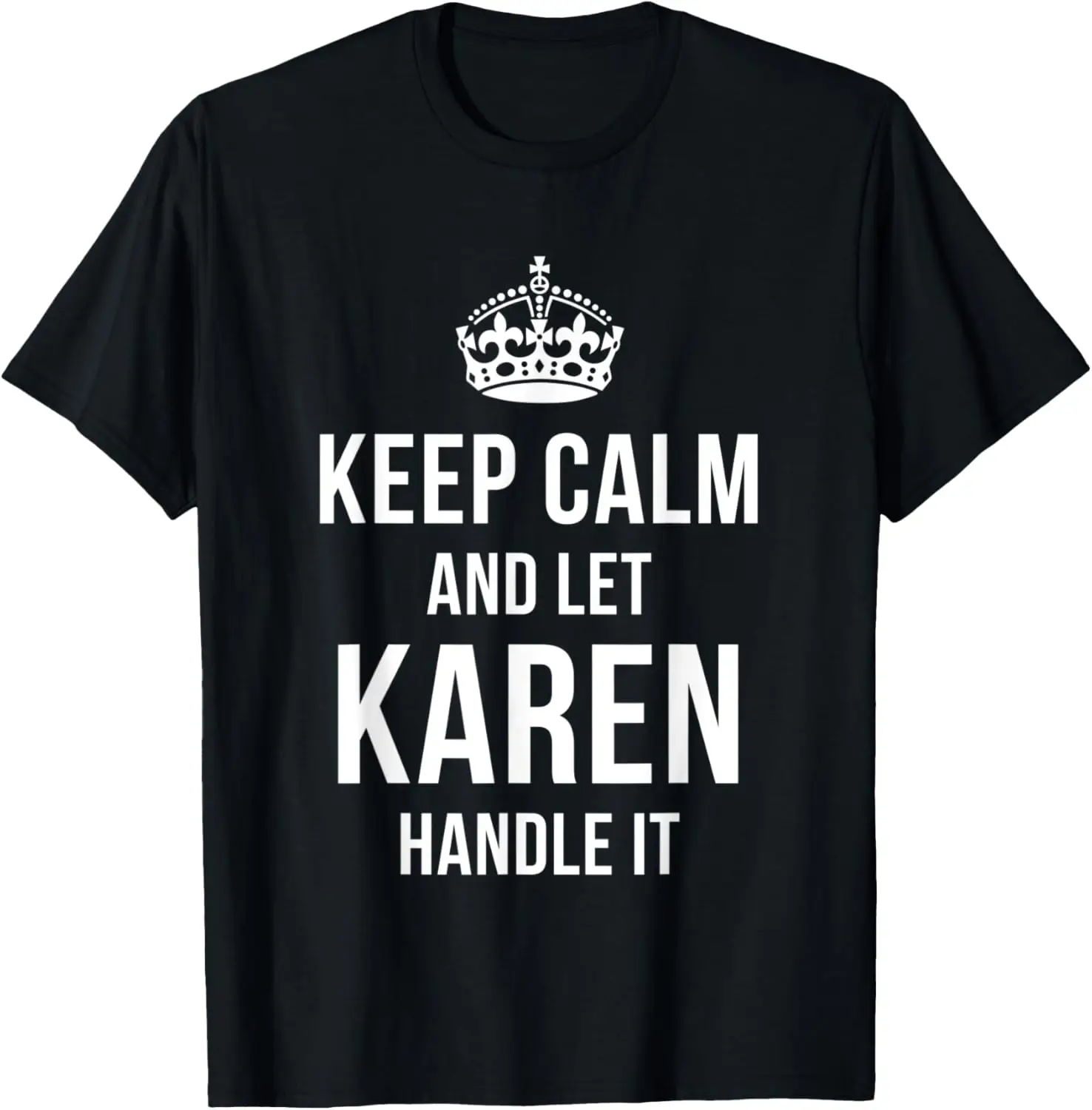 Keep Calm And Let Karen Handle It Funny Name Humor Nickname T-Shirt