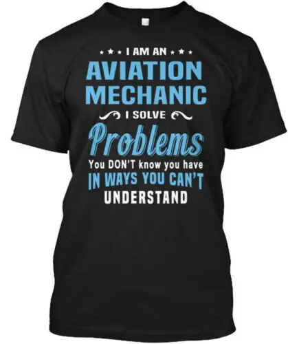 Aviation Mechanic I Am An Solve Problems T-Shirt Made in the USA Size S to 5XL