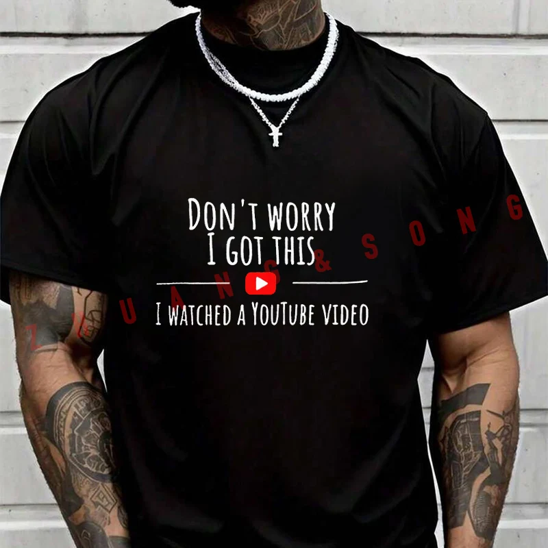 

Men's Women Summer T-shirt Don't Worry I Got This I Watched A YouTube Tee Loose Short Sleeved Casual Basic TShirt Unisex Tops