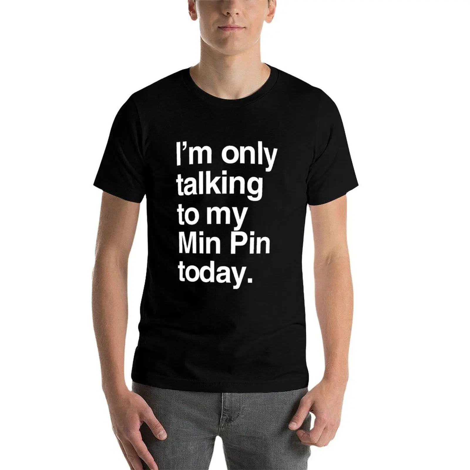 

I'm Only Talking To My Miniature Pinscher T-Shirt t shirts for man graphic tees t shirt man designer T-Shirt