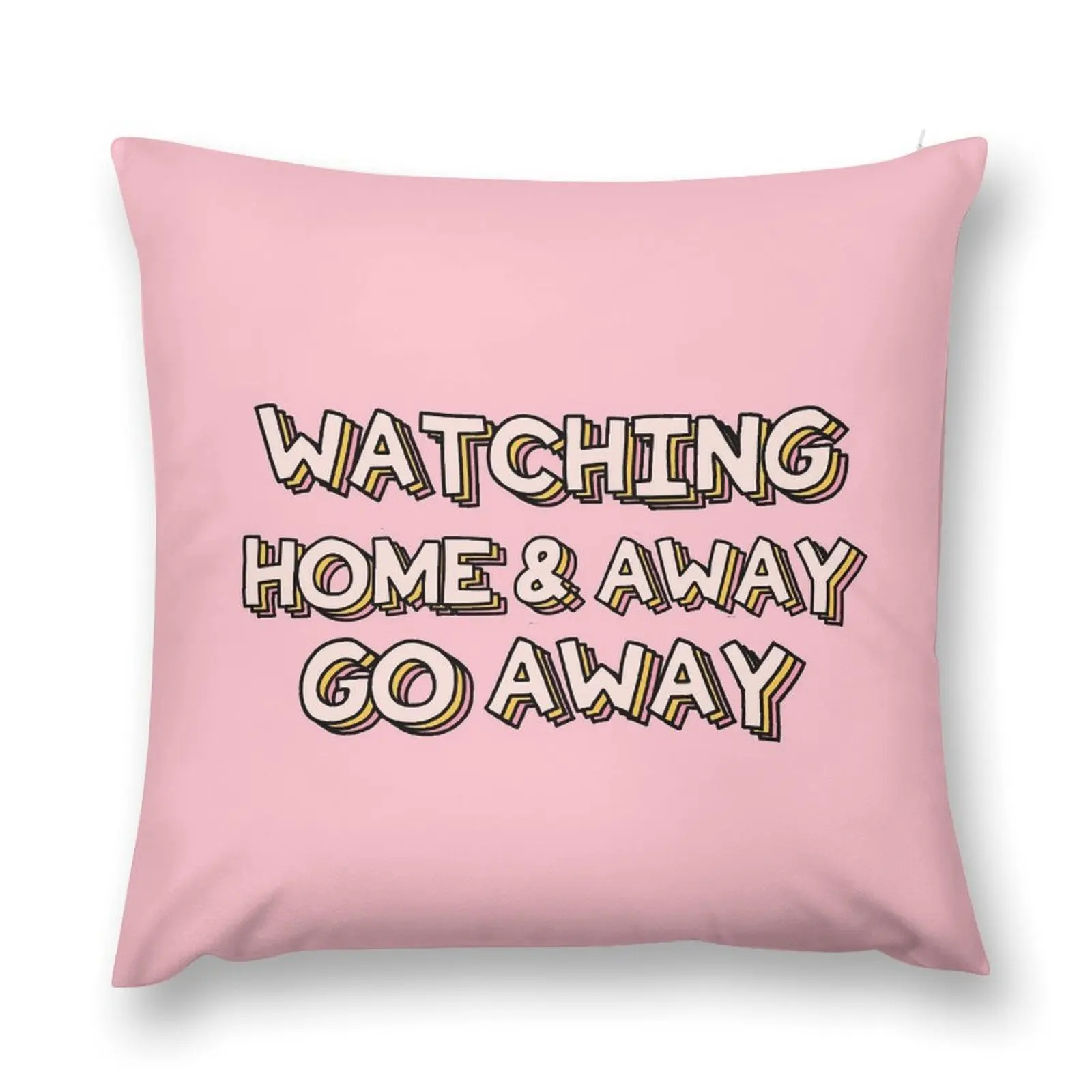 

Watching Home & Away Go Away Throw Pillow Pillowcases Sofa Cushions Cover pillow